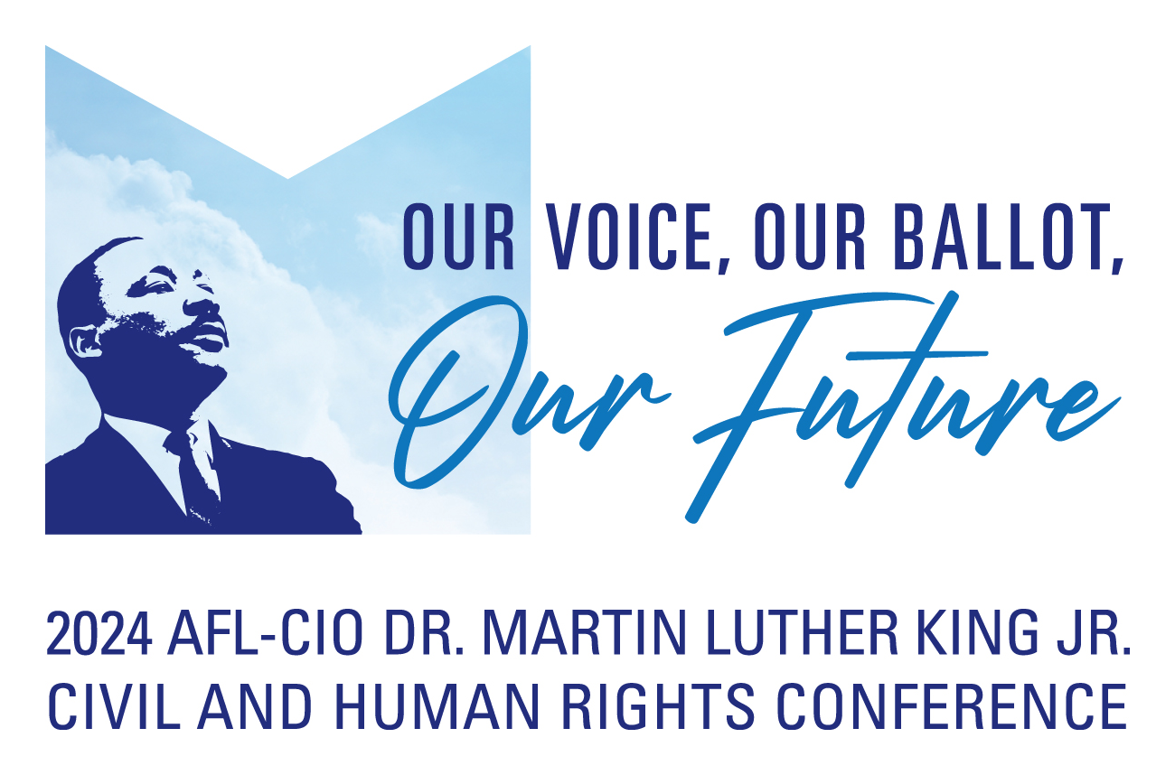 Our Voice, Our Ballot, Our Future | 2024 AFL-CIO Dr. Martin Luther King Jr. Civil and Human Rights Conference