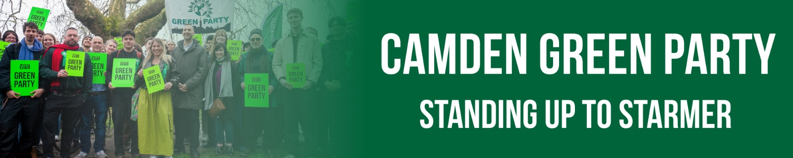 White text on a dark green background saying 'Camden Green Party,  Standing up to Starmer', with a photo of a group of people holding up 'Vote Green' posters to the left of the text. The photo is from the day Zack Polanski came canvassing with us and he is in the middle of the image, standing alongside us.