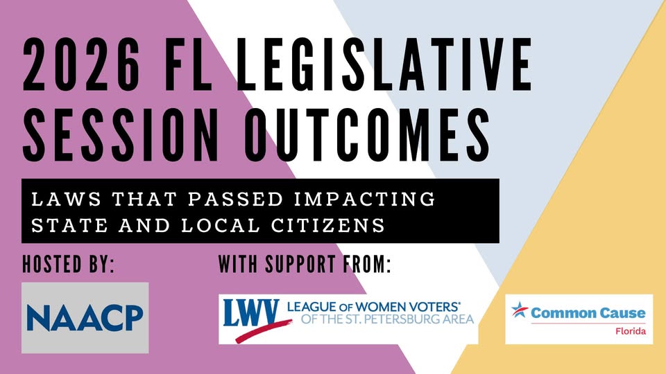 2026 Florida Legislative Session Outcomes w/NAACP & League of Women Voters of the St. Petersburg Area
